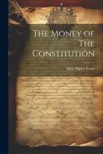 The Money of The Constitution af Allen Ripley Foote