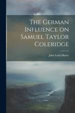 The German Influence on Samuel Taylor Coleridge af John Louis Haney