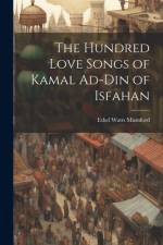 The Hundred Love Songs of Kamal Ad-Din of Isfahan af Ethel Watts Mumford