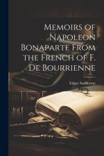 Memoirs of Napoleon Bonaparte From the French of F. de Bourrienne af Edgar Sanderson