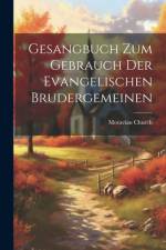 Gesangbuch zum Gebrauch der Evangelischen Brudergemeinen af Moravian Church