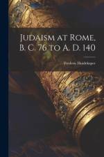 Judaism at Rome, B. C. 76 to A. D. 140 af Frederic Huidekoper