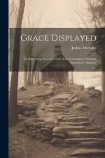 Grace Displayed: An Interesting Narrative of the Life, Conversion, Christian Experience, Ministry af Joshua Marsden