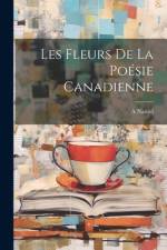 Les Fleurs de la Poésie Canadienne af A. Nantel