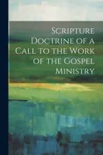 Scripture Doctrine of a Call to the Work of the Gospel Ministry af Anonymous