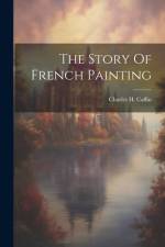 The Story Of French Painting af Charles H. Caffin