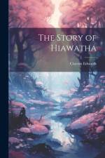 The Story of Hiawatha af Clayton Edwards
