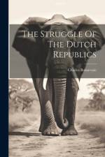 The Struggle Of The Dutch Republics af Charles Boissevain