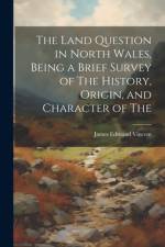 The Land Question in North Wales, Being a Brief Survey of The History, Origin, and Character of The af James Edmund Vincent