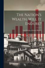 The Nation's Wealth, Will It Endure? af Leo George Chiozza Money