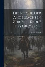 Die Reiche Der Angelsachsen Zur Zeit Karl'S Des Grossen ... af Joseph Heinsch
