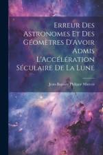 Erreur Des Astronomes Et Des Géomètres D'Avoir Admis L'Accélération Séculaire De La Lune af Jean-Baptiste Philippe Marcoz
