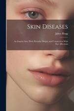 Skin Diseases; An Inquiry Into Their Parasitic Origin, and Connection With Eye Affections af Jabez Hogg
