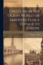 Crests From the Ocean World or Experiences in a Voyage to Europe af Alonzo Tripp