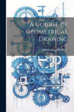 A Course of Geometrical Drawing af William Schofield Binns