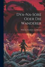 Dya-Na-Sore oder die Wanderer af Wilhelm Friedrich Von Meyern