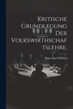 Kritische Grundlegung der Volkswirthschaftslehre. af Eugen Karl DÃ¼hring