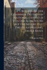 Bibliothek der gesammen deutschen National-Literatur von der ältesten bis auf die neuere Zeit. Zweite Abtheilung. Erster Band. af Franz Joseph Mone