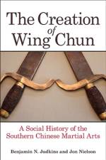 The Creation of Wing Chun af Benjamin N. Judkins