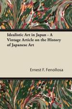 Idealistic Art in Japan - A Vintage Article on the History of Japanese Art af Ernest F. Fenollosa