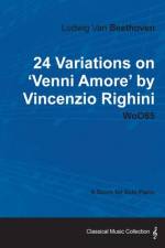 Ludwig Van Beethoven - 24 Variations on 'Venni Amore' by Vincenzio Righini - Woo65 - A Score for Solo Piano af Ludwig van Beethoven