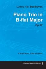 Ludwig Van Beethoven - Piano Trio in B-flat Major - Op. 97 - A Score for Piano, Cello and Violin;With a Biography by Joseph Otten af Ludwig van Beethoven