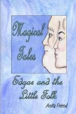 Magical Tales Edgar and the Little Folk af Anita Friend