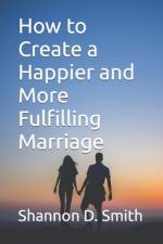 How to Create a Happier and More Fulfilling Marriage af Shannon D Smith