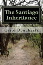 The Santiago Inheritance af Carol Dougherty