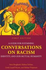 A Guide for Sustaining Conversations on Racism, Identity, and our Mutual Humanity af Steve Burghardt