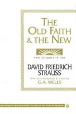The Old Faith and the New af David Friedrich Strauss
