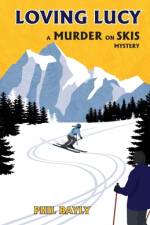 Loving Lucy: A Murder on Skis Mystery af Phil Bayly