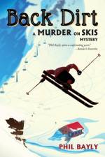 Back Dirt: A Murder on Skis Mystery af Phil Bayly