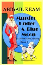 Murder Under A Blue Moon af Abigail Keam