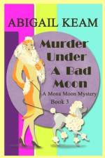Murder Under A Bad Moon af Abigail Keam