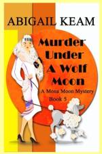 Murder Under A Wolf Moon af Abigail Keam