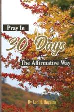 Pray in 30 Days The Affirmative Way af Lori H. Huggins