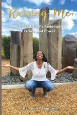 Raising Me: A Story of God's Redemptive Grace and Power af Lori H. Huggins