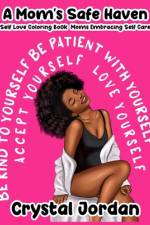 A Mom's Safe Haven Self Love Coloring Book Moms Embracing Self Care af Crystal Jordan