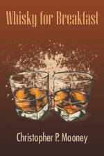 Whisky for Breakfast af Christopher P. Mooney