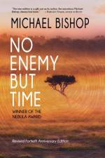 No Enemy but Time af Michael Bishop