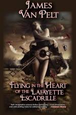Flying in the Heart of the Lafayette Escadrille af James Van Pelt