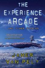 The Experience Arcade and Other Stories af James Van Pelt