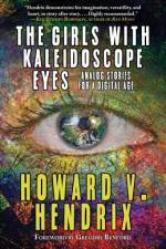 The Girls With Kaleidoscope Eyes: Analog Stories for a Digital Age af Howard V. Hendrix