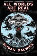 All Worlds are Real: Short Fictions af Susan Palwick
