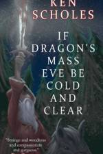 If Dragon's Mass Eve Be Cold and Clear af Ken Scholes