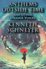 Anthems Outside Time and Other Strange Voices af Kenneth Schneyer