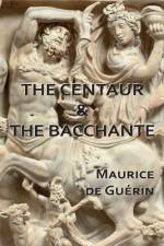 The Centaur & The Bacchante af Maurice De Guérin