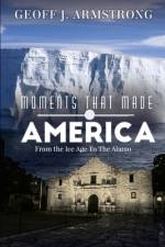 Moments That Made America af Geoff Armstrong