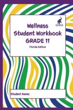 Wellness Student Workbook (Florida Edition) Grade 11 af Andrew Culley